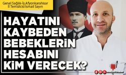 Hayatını kaybeden bebeklerin hesabını kim verecek?