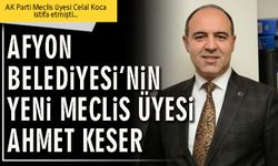 Afyon Belediyesi’nin yeni meclis üyesi Ahmet Keser