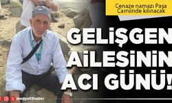 Gelişgen ailesinin acı günü!