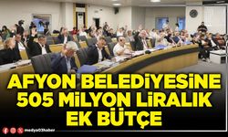 Afyon Belediyesine 505 milyon liralık ek bütçe