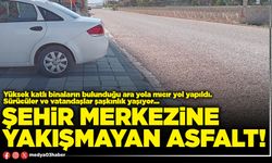 Şehir merkezine yakışmayan asfalt!