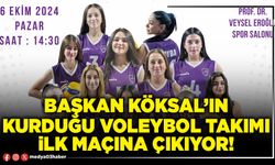 Başkan Köksal’ın kurduğu voleybol takımı ilk maçına çıkıyor!