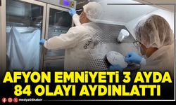 Afyon Emniyeti 3 ayda 84 olayı aydınlattı