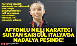 Afyonlu milli karateci Sultan Sarıgül İtalya’da madalya peşinde!