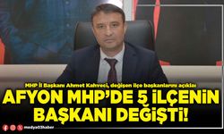 Afyon MHP’de 5 ilçenin başkanı değişti!