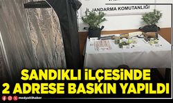 Sandıklı ilçesinde 2 adrese baskın yapıldı