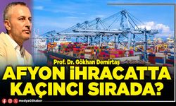 Afyon ihracatta kaçıncı sırada?