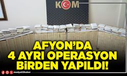 Afyon’da 4 ayrı operasyon birden yapıldı!