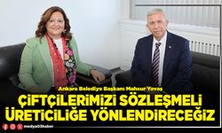 Çiftçilerimizi sözleşmeli üreticiliğe yönlendireceğiz