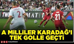 A Milliler Karadağ’ı tek golle geçti