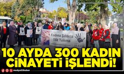 10 ayda 300 kadın cinayeti işlendi!