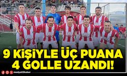 9 kişiyle üç puana 4 golle uzandı!