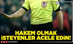 Hakem olmak isteyenler acele edin!