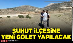 Şuhut ilçesine yeni gölet yapılacak