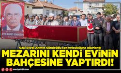 Mezarını kendi evinin bahçesine yaptırdı!