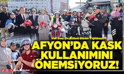 Afyon’da kask kullanımını önemsiyoruz!