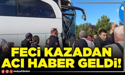 Feci kazadan acı haber geldi!