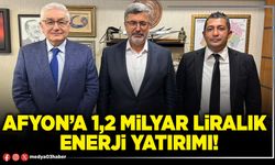 Afyon’a 1,2 milyar liralık enerji yatırımı!