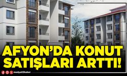 Afyon’da konut satışları arttı!