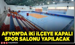 Afyon’da iki ilçeye kapalı spor salonu yapılacak