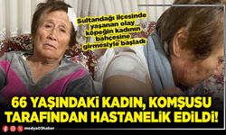 66 yaşındaki kadın, komşusu tarafından hastanelik edildi!