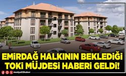 Emirdağ halkının beklediği TOKİ müjdesi haberi geldi!