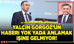 Yalçın Görgöz’ün haberi yok yada anlamak işine gelmiyor!