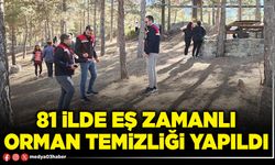 81 ilde eş zamanlı orman temizliği yapıldı