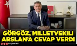 Görgöz, Milletvekili Arslan’a cevap verdi