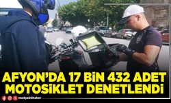 Afyon’da 17 bin 432 adet motosiklet denetlendi