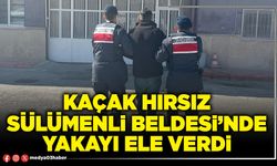 Kaçak hırsız sülümenli beldesi’nde yakayı ele verdi