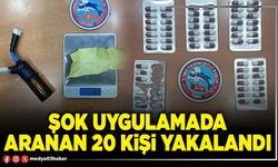 Şok uygulamada aranan 20 kişi yakalandı