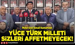 Yüce Türk milleti sizleri affetmeyecek!