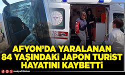 Afyon’da yaralanan 84 yaşındaki Japon turist hayatını kaybetti