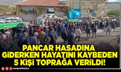 Pancar hasadına giderken hayatını kaybeden 5 kişi toprağa verildi!