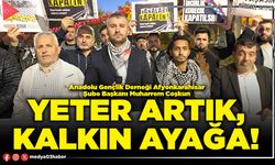 Yeter artık, kalkın ayağa!