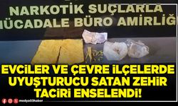 Evciler ve çevre ilçelerde uyuşturucu satan zehir taciri enselendi!