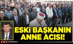 Eski başkanın anne acısı!