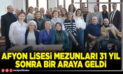 Afyon lisesi mezunları 31 yıl sonra bir araya geldi