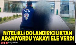 Nitelikli dolandırıcılıktan aranıyordu yakayı ele verdi