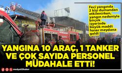 Yangına 10 araç, 1 tanker ve çok sayıda personel müdahale etti!