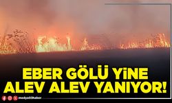 Eber gölü yine alev alev yanıyor!