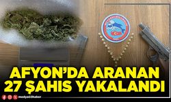 Afyon’da aranan 27 şahıs yakalandı