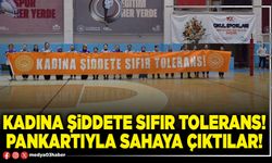 Kadına şiddete sıfır tolerans! pankartıyla sahaya çıktılar!