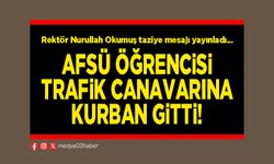 AFSÜ öğrencisi trafik canavarına kurban gitti!