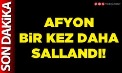 Afyon bir kez daha sallandı!