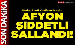 Afyonkarahisar şiddetli sallandı!