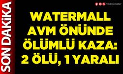 Watermall AVM önünde ölümlü kaza: 2 ölü, 1 yaralı