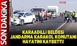 Karaadilli Beldesi Jandarma Karakol Komutanı hayatını kaybetti!