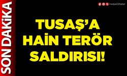 Tusaş’a hain terör saldırısı!